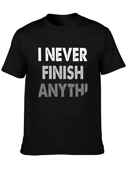I Never Finish Anything Funny Graphic Tee