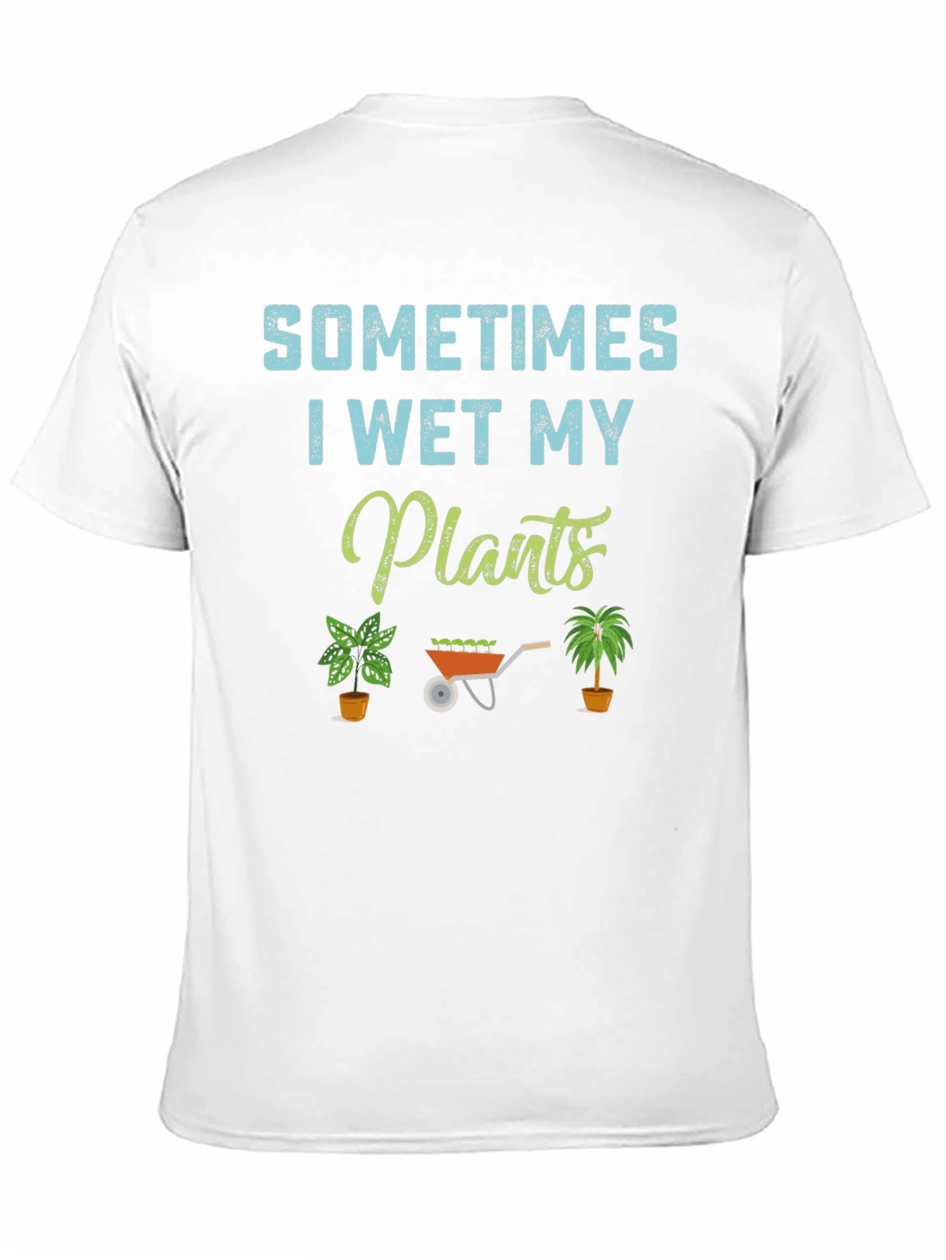 Sometimes I Wet My Plants T-Shirt