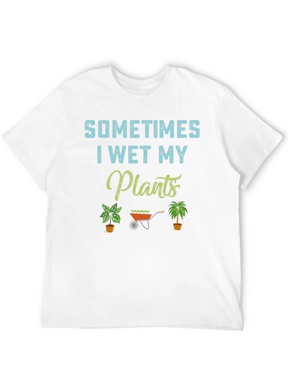 Sometimes I Wet My Plants T-Shirt