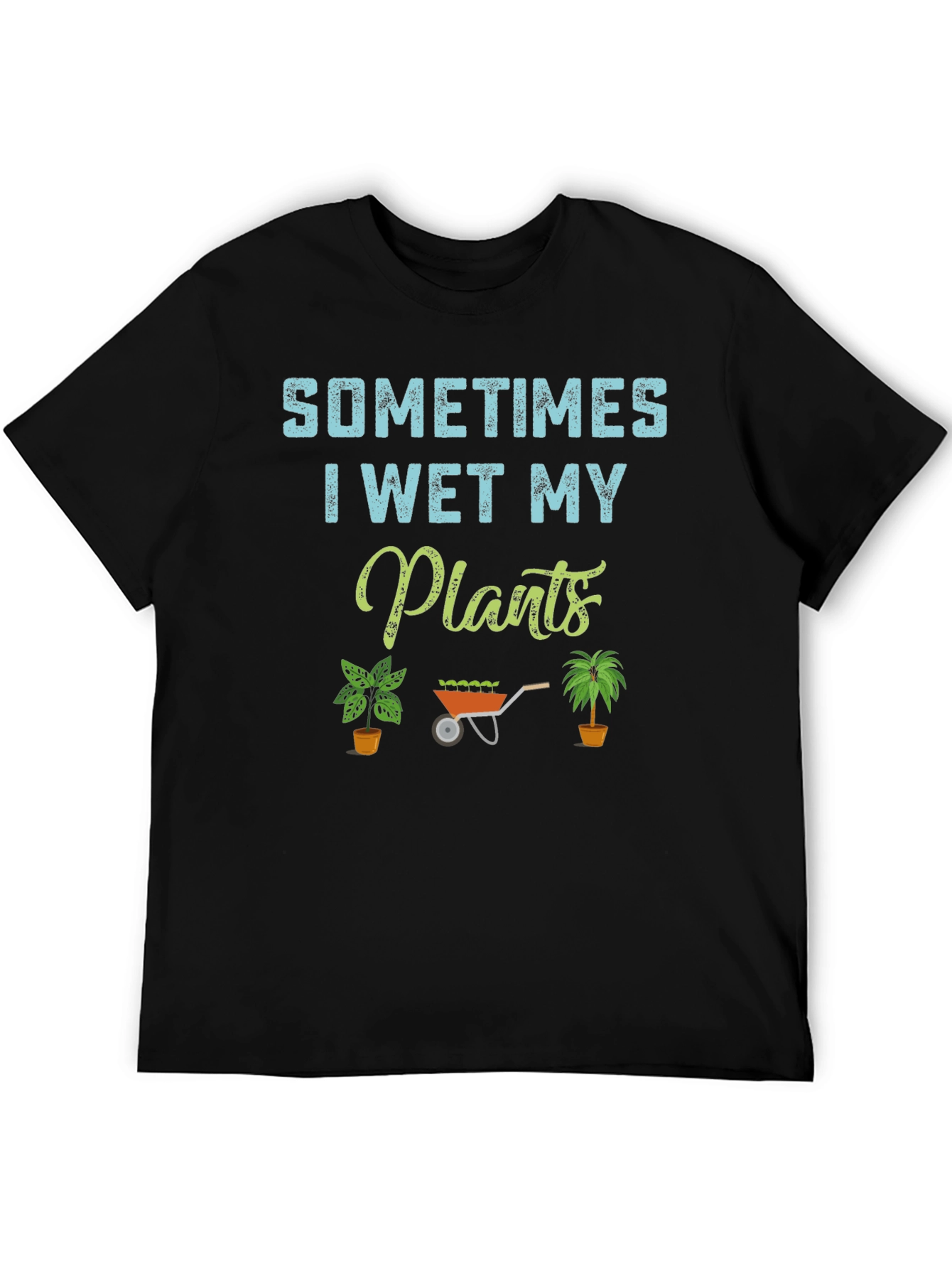 Sometimes I Wet My Plants T-Shirt