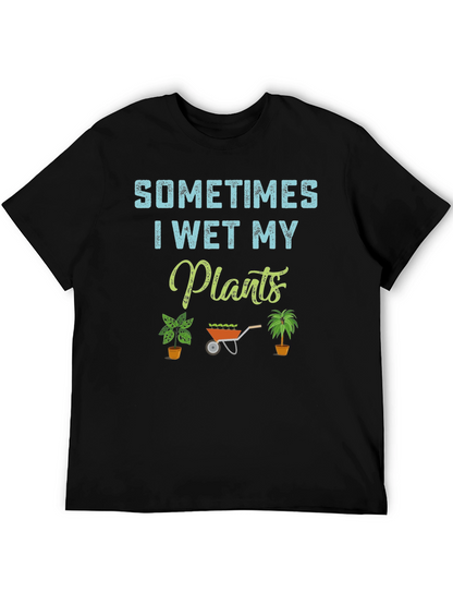 Sometimes I Wet My Plants T-Shirt