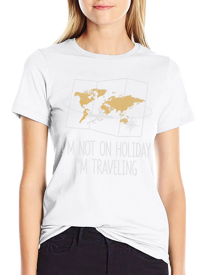 Travelers Tee: Im Not On Holiday Im Traveling
