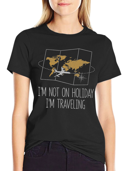Travelers Tee: Im Not On Holiday Im Traveling