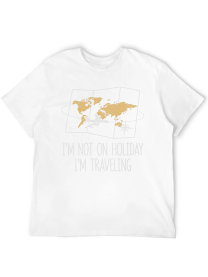 Travelers Tee: Im Not On Holiday Im Traveling
