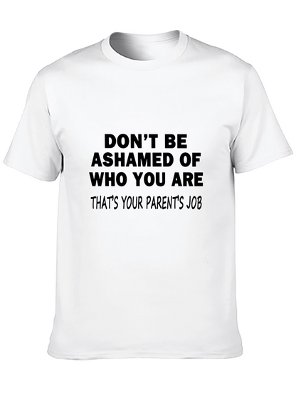 Funny Slogan T-Shirt: Dont Be Ashamed