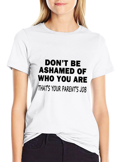 Funny Slogan T-Shirt: Dont Be Ashamed