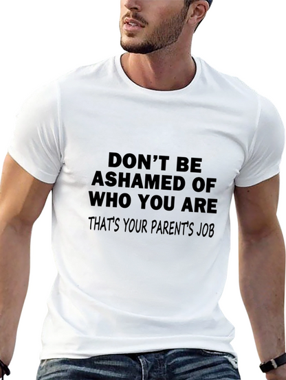 Funny Slogan T-Shirt: Dont Be Ashamed