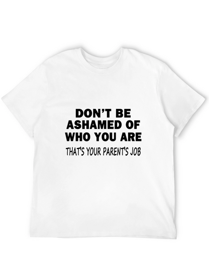 Funny Slogan T-Shirt: Dont Be Ashamed