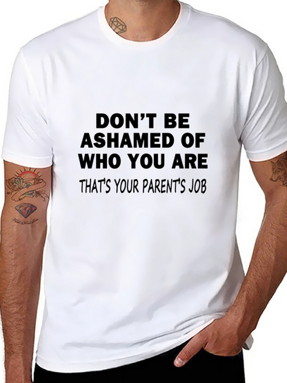Funny Slogan T-Shirt: Dont Be Ashamed