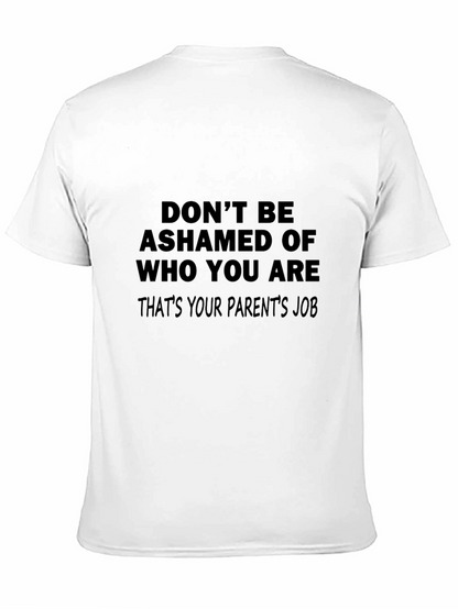 Funny Slogan T-Shirt: Dont Be Ashamed