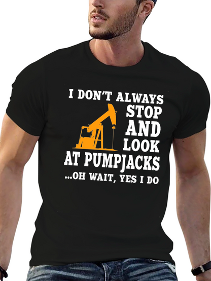 Pumpjack Fan T-Shirt: I Always Look!