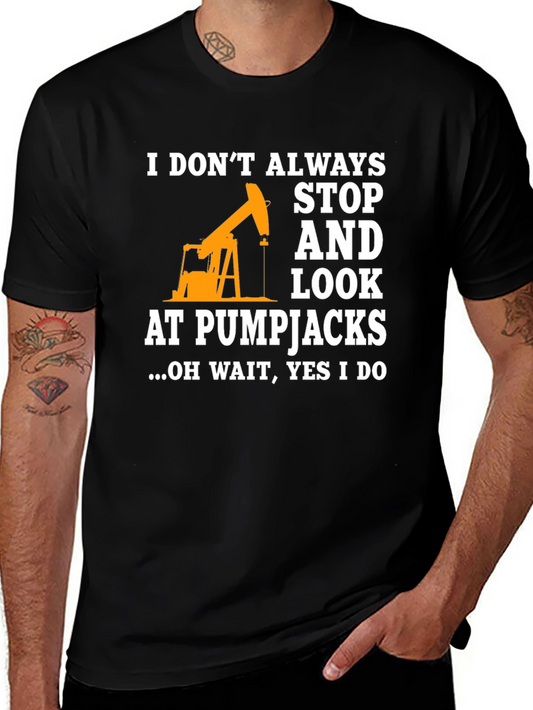 Pumpjack Fan T-Shirt: I Always Look!