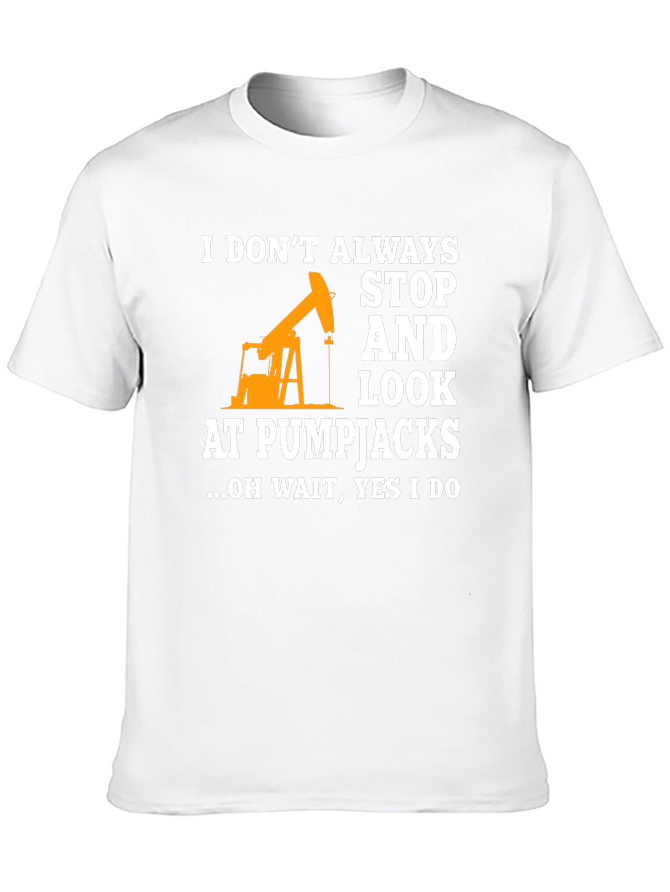 Pumpjack Fan T-Shirt: I Always Look!