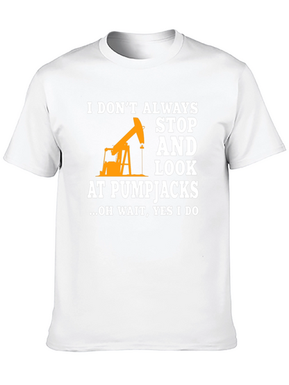 Pumpjack Fan T-Shirt: I Always Look!