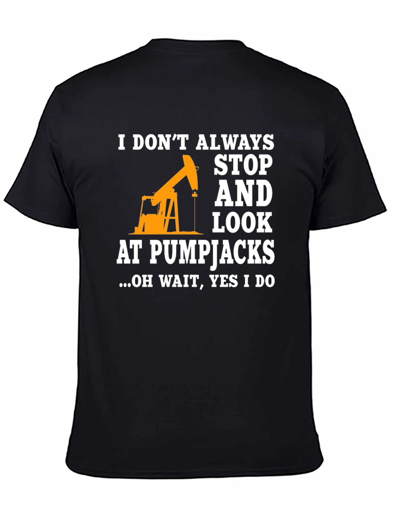 Pumpjack Fan T-Shirt: I Always Look!