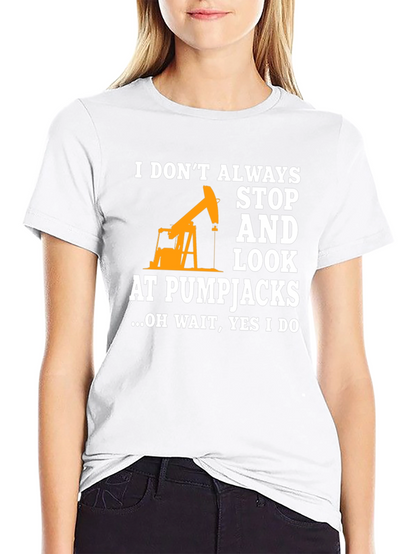 Pumpjack Fan T-Shirt: I Always Look!