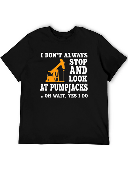Pumpjack Fan T-Shirt: I Always Look!