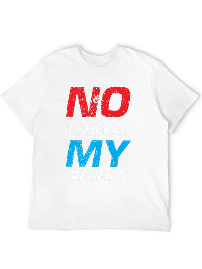 No I Checked My Receipt Graphic T-Shirt