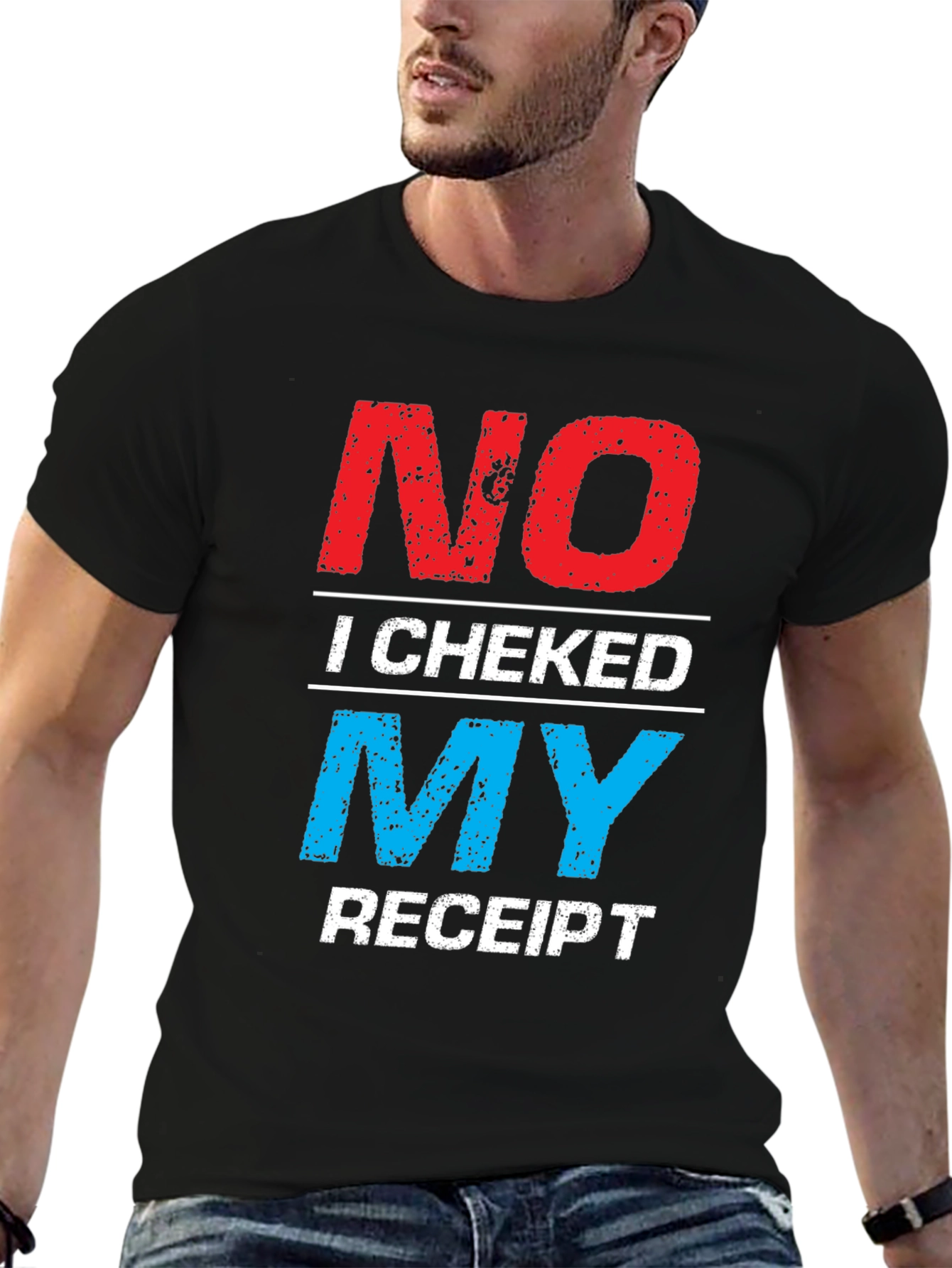 No I Checked My Receipt Graphic T-Shirt