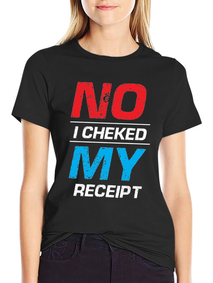 No I Checked My Receipt Graphic T-Shirt