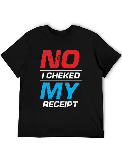 No I Checked My Receipt Graphic T-Shirt
