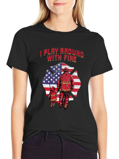 I Play Around With Fire T-Shirt Firefighter