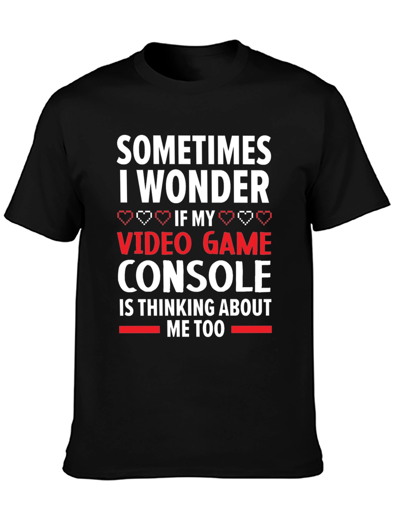 Gamer T-Shirt: Video Game Console Thinking About Me Too