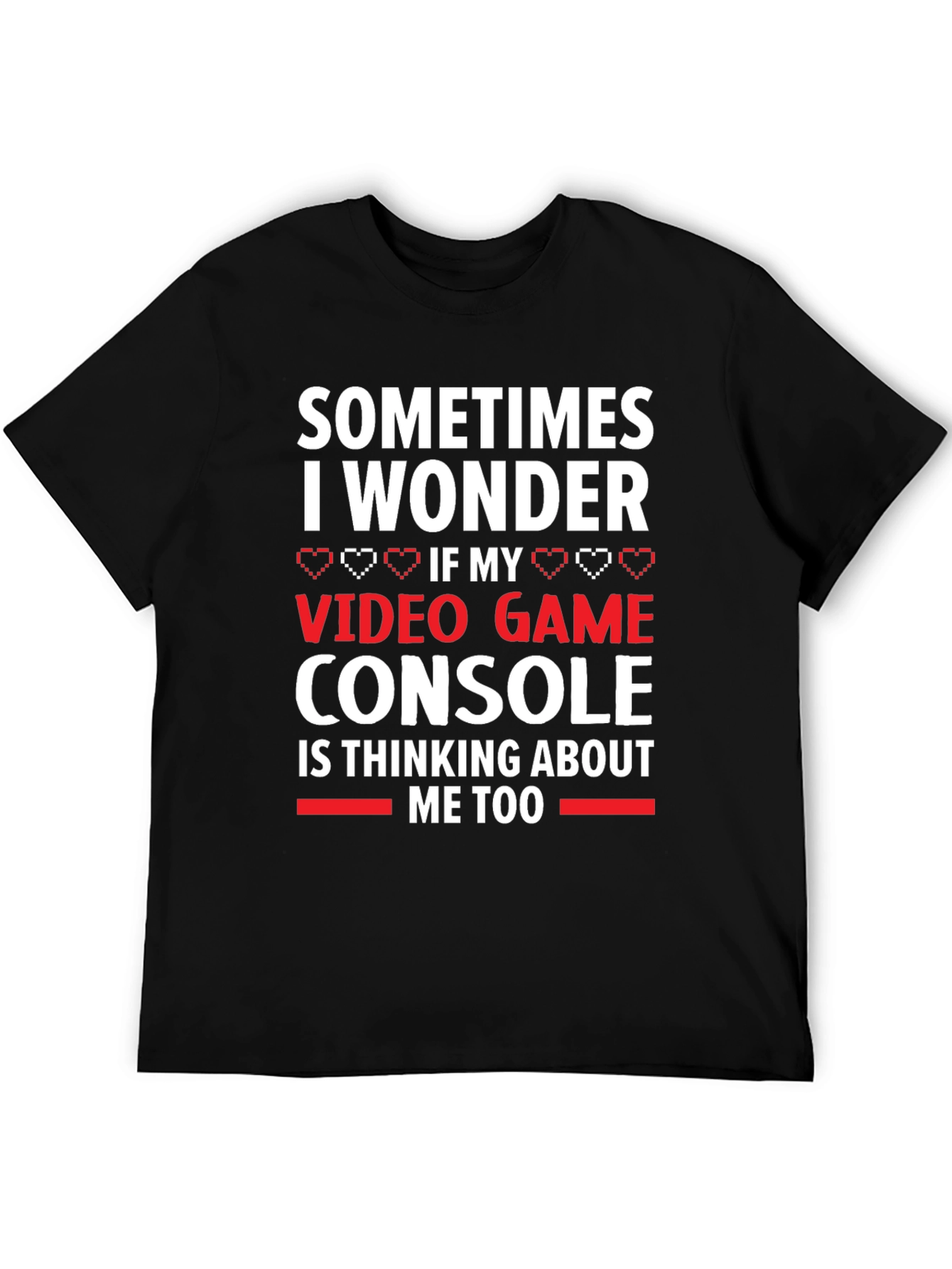 Gamer T-Shirt: Video Game Console Thinking About Me Too