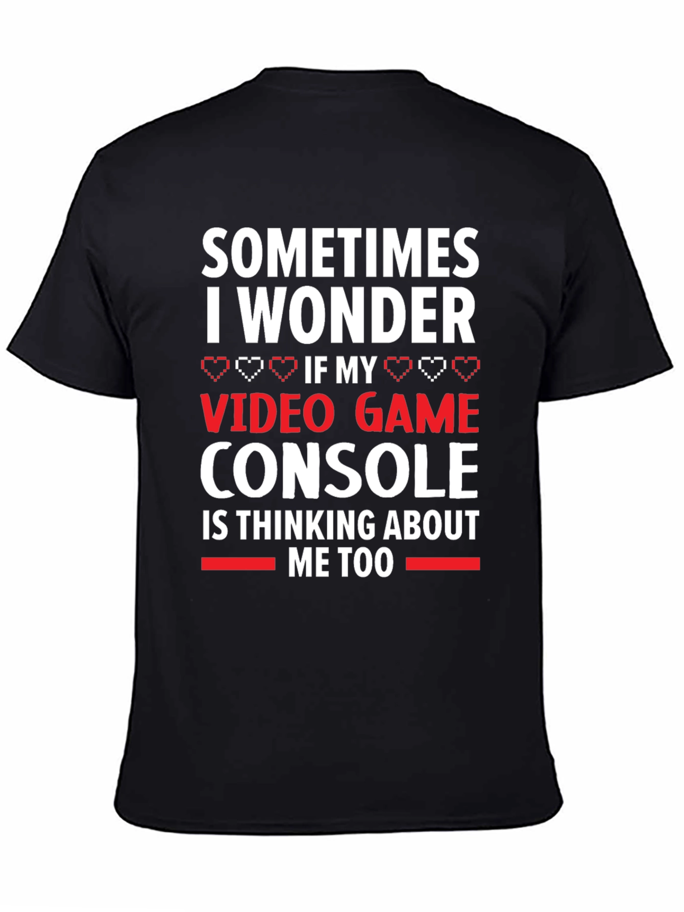 Gamer T-Shirt: Video Game Console Thinking About Me Too