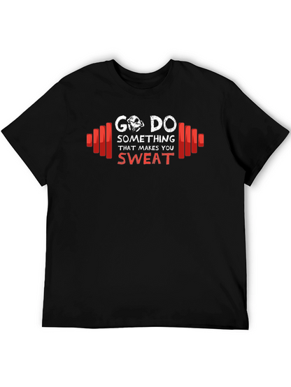 Go Do Something That Makes You Sweat T-Shirt