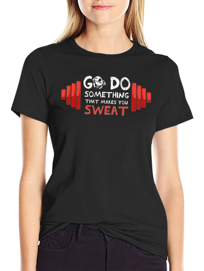 Go Do Something That Makes You Sweat T-Shirt