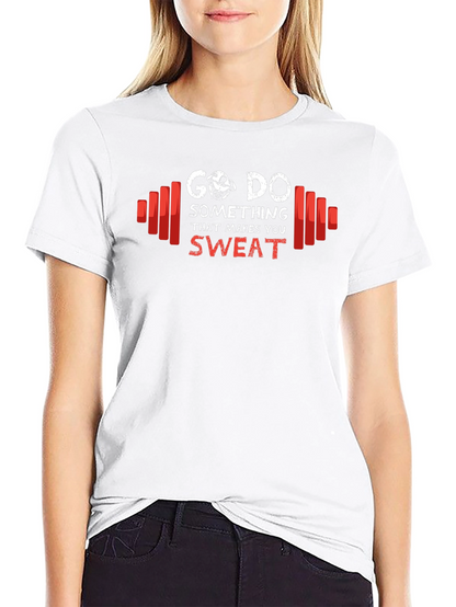 Go Do Something That Makes You Sweat T-Shirt