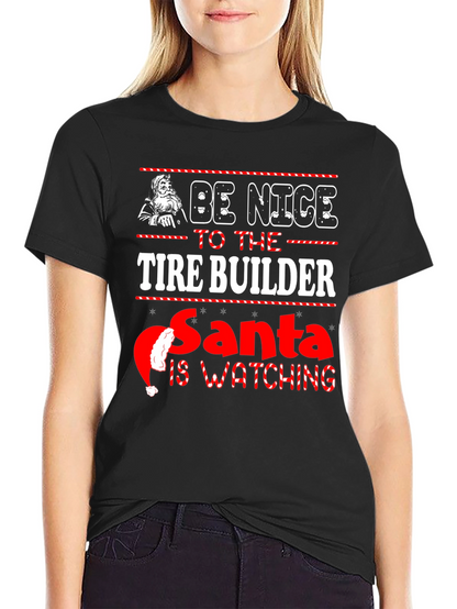 Be Nice to The Tire Builder Christmas T-Shirt