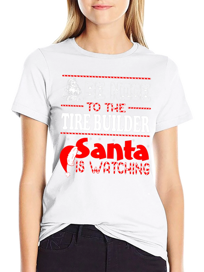 Be Nice to The Tire Builder Christmas T-Shirt