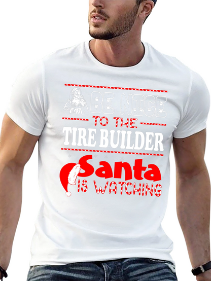 Be Nice to The Tire Builder Christmas T-Shirt