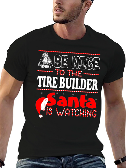 Be Nice to The Tire Builder Christmas T-Shirt