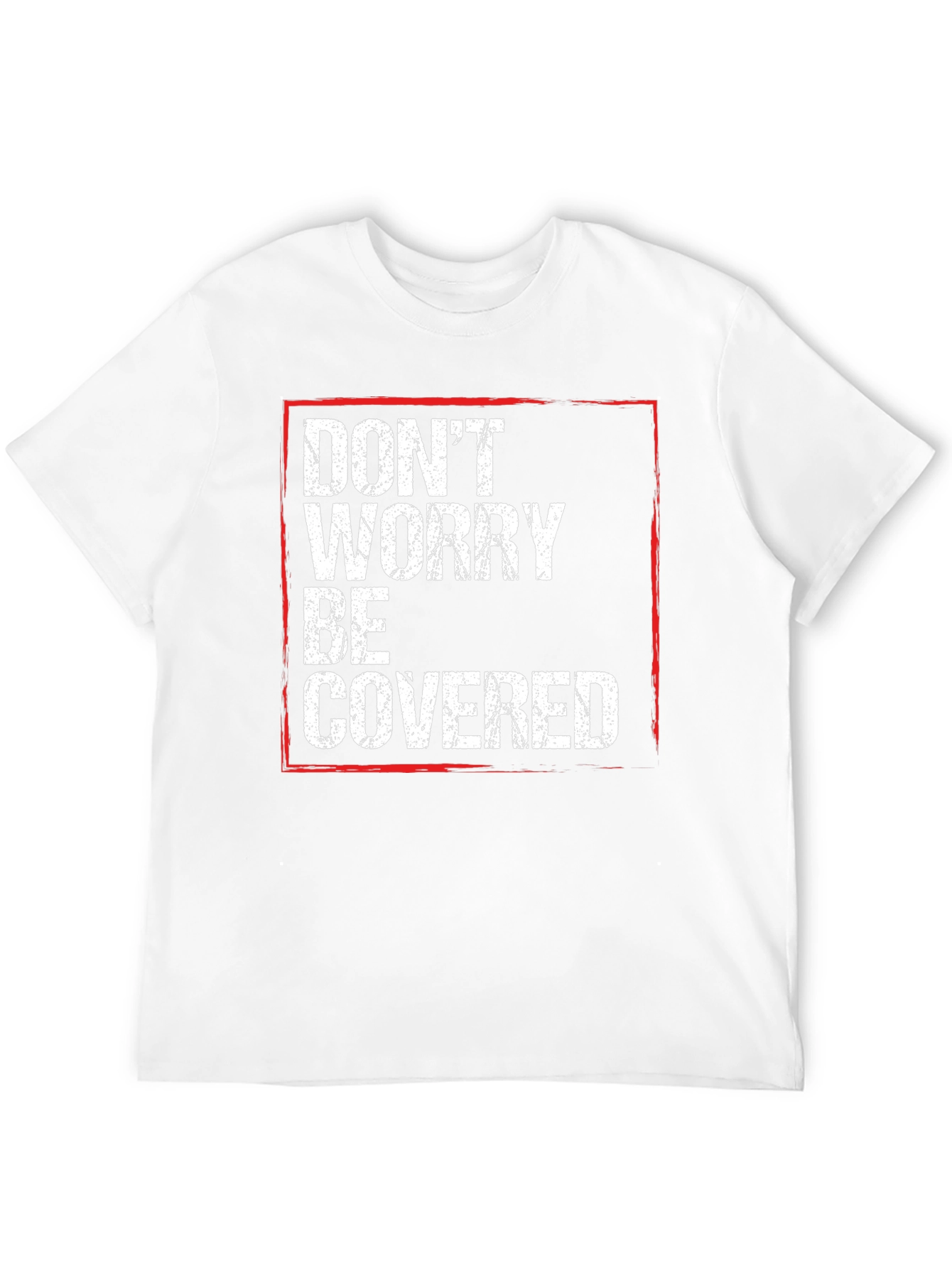 Dont Worry Be Covered T-Shirt