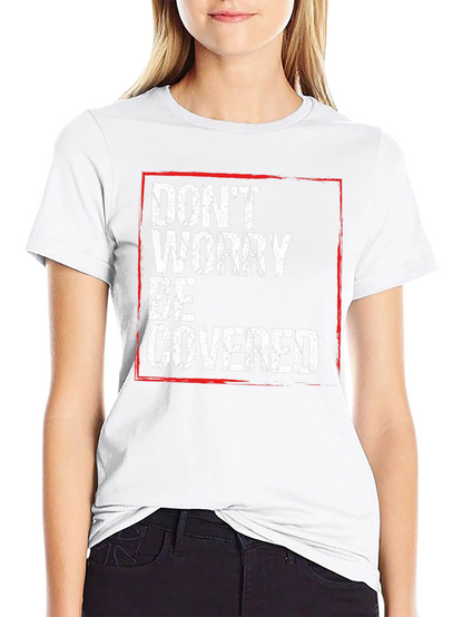 Dont Worry Be Covered T-Shirt