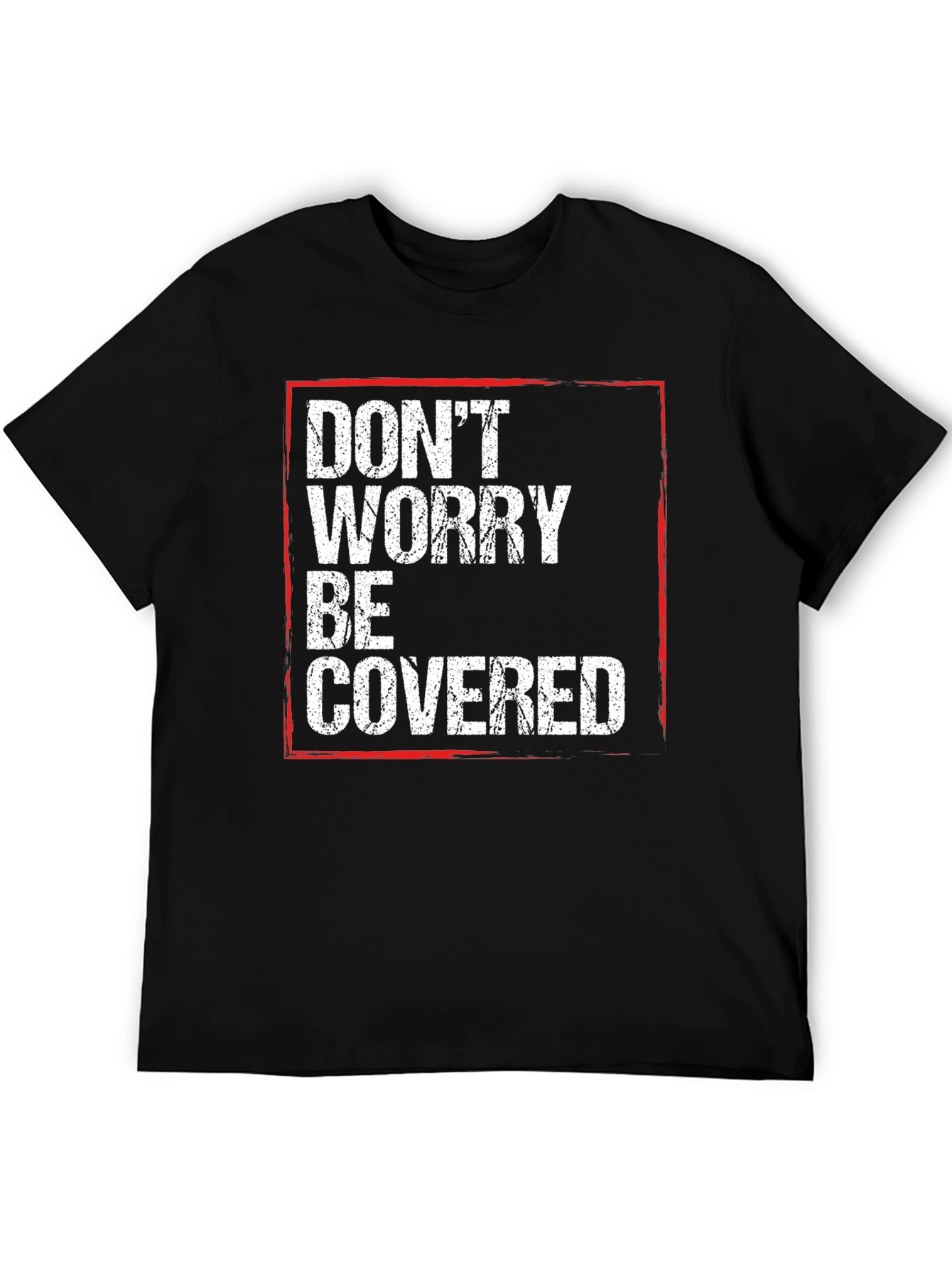 Dont Worry Be Covered T-Shirt