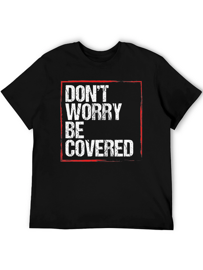 Dont Worry Be Covered T-Shirt