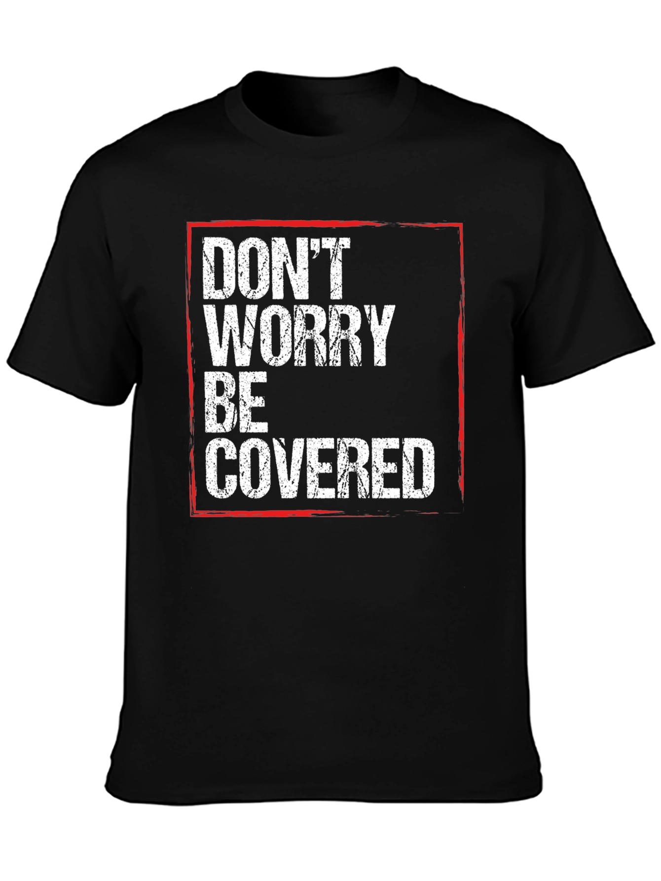 Dont Worry Be Covered T-Shirt