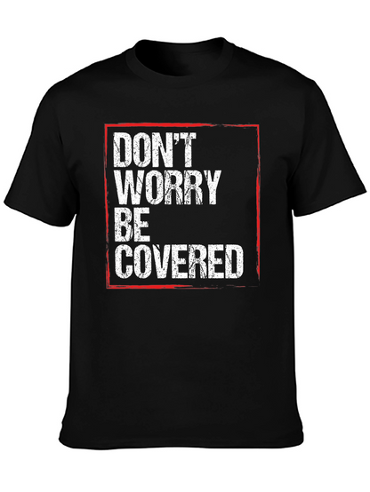 Dont Worry Be Covered T-Shirt