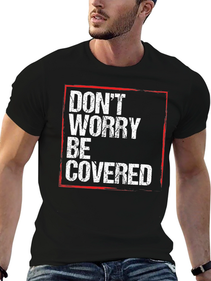 Dont Worry Be Covered T-Shirt