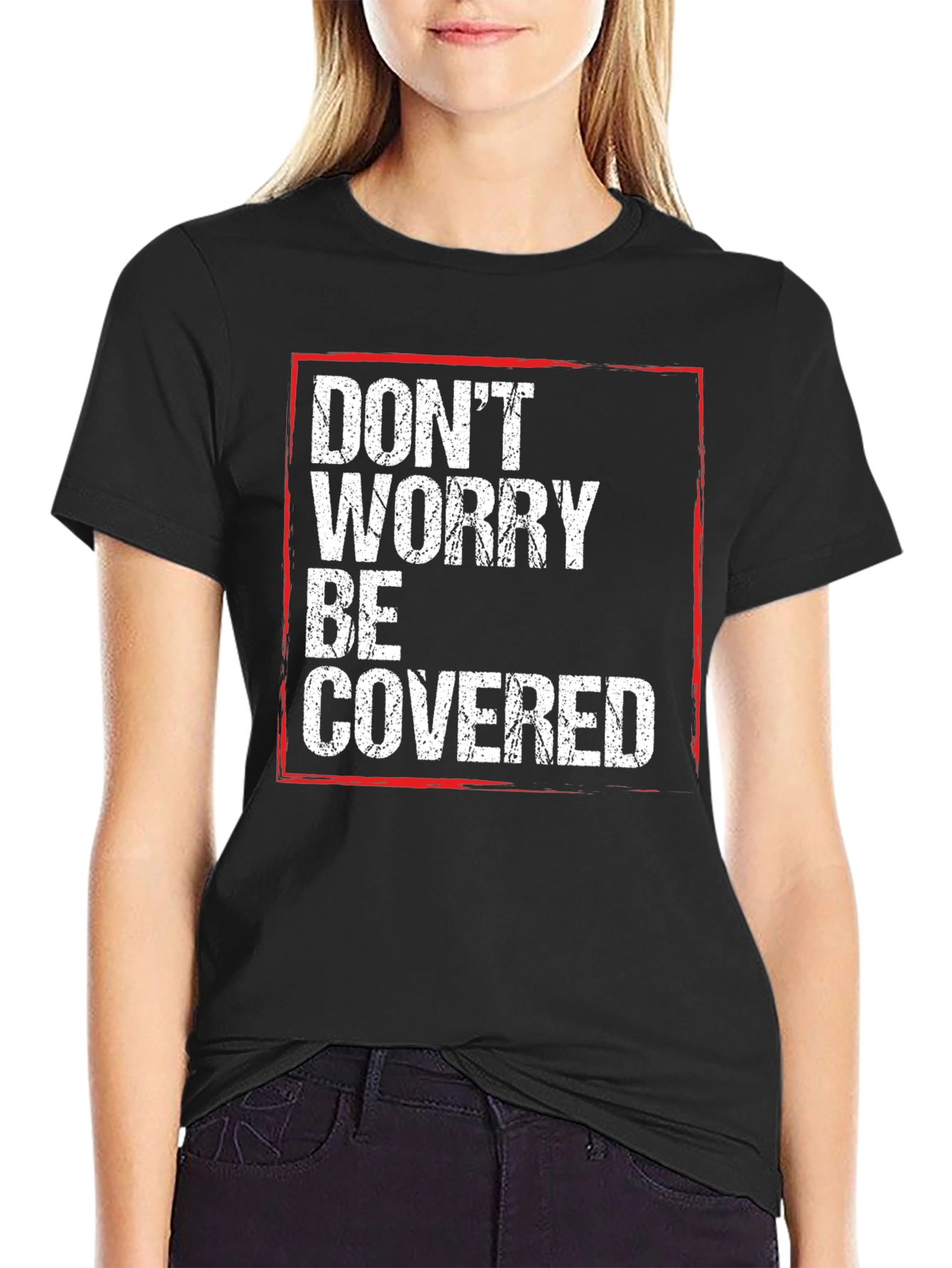 Dont Worry Be Covered T-Shirt