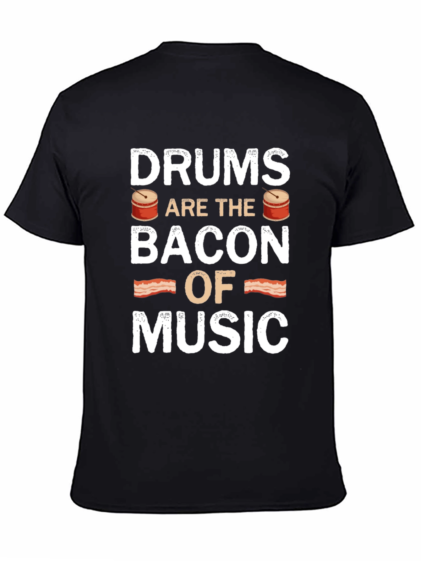 Drums are the Bacon of Music - Novelty T-Shirt