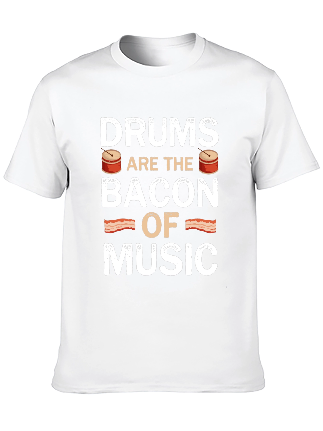 Drums are the Bacon of Music - Novelty T-Shirt