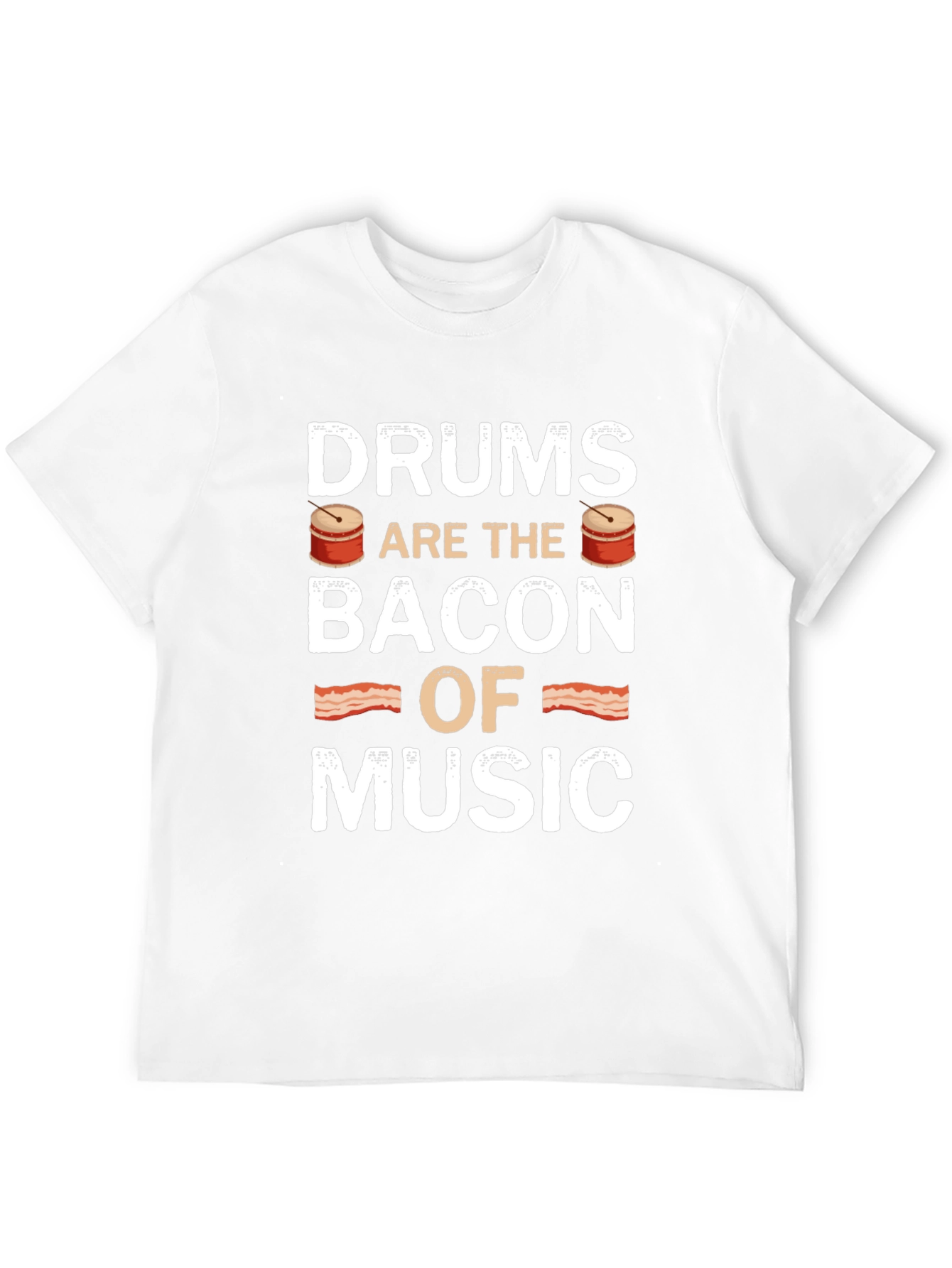 Drums are the Bacon of Music - Novelty T-Shirt