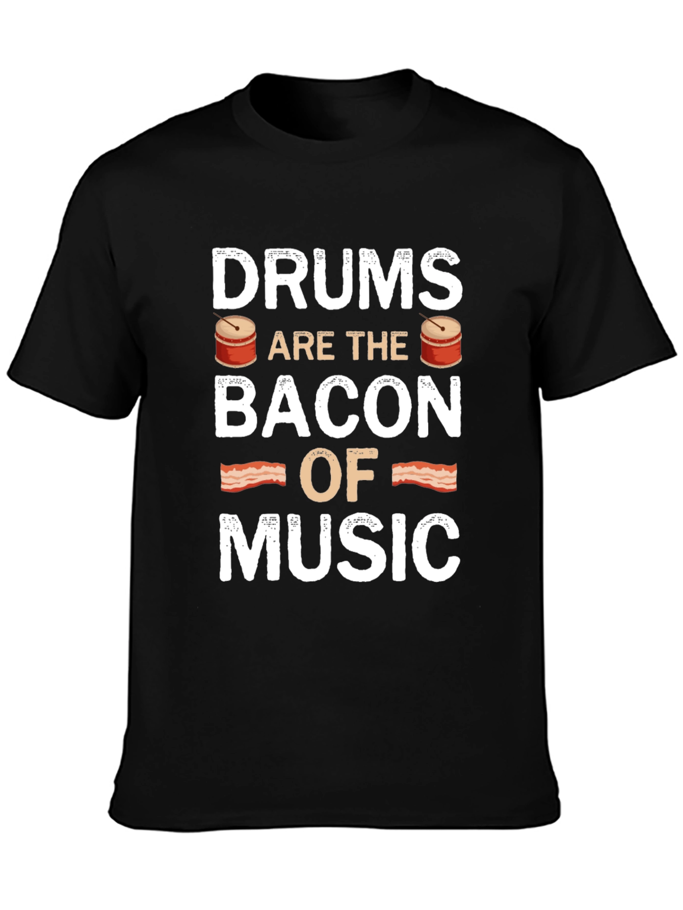 Drums are the Bacon of Music - Novelty T-Shirt