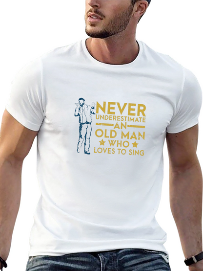 Never Underestimate Old Man Who Loves To Sing T-Shirt