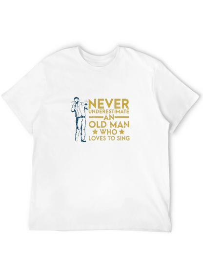 Never Underestimate Old Man Who Loves To Sing T-Shirt